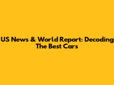 US News & World Report: Decoding The Best Cars