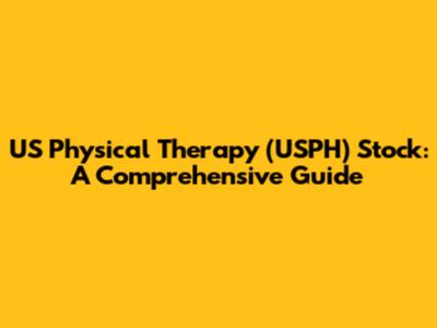 US Physical Therapy (USPH) Stock: A Comprehensive Guide