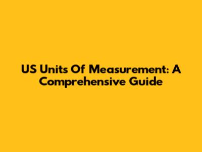 US Units Of Measurement: A Comprehensive Guide