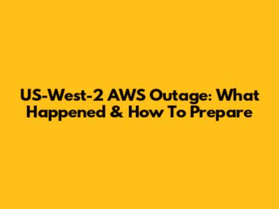 US-West-2 AWS Outage: What Happened & How To Prepare