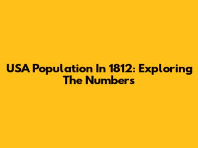 USA Population In 1812: Exploring The Numbers