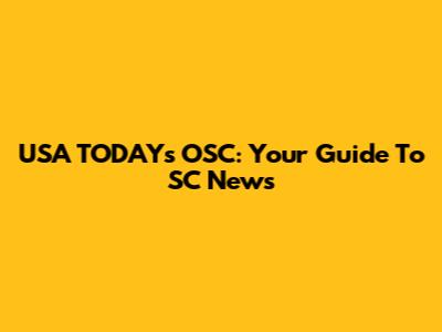 USA TODAY's OSC: Your Guide To SC News