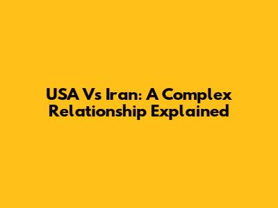 USA Vs Iran: A Complex Relationship Explained
