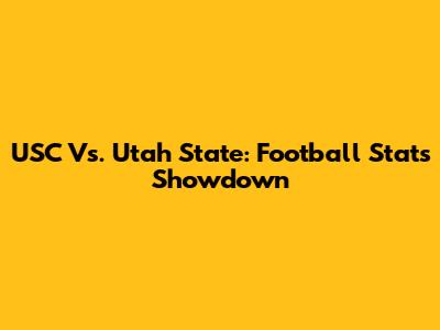 USC Vs. Utah State: Football Stats Showdown