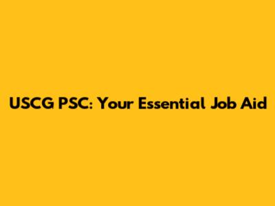 USCG PSC: Your Essential Job Aid