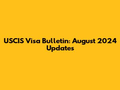 USCIS Visa Bulletin: August 2024 Updates