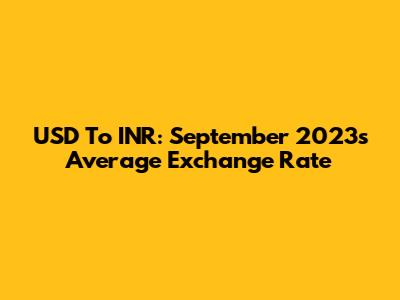 USD To INR: September 2023's Average Exchange Rate