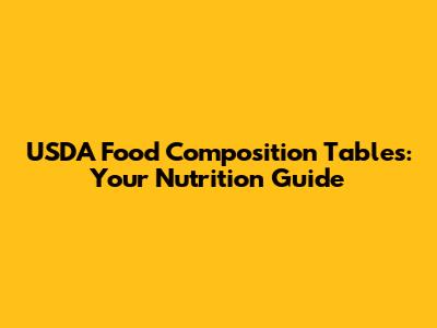 USDA Food Composition Tables: Your Nutrition Guide