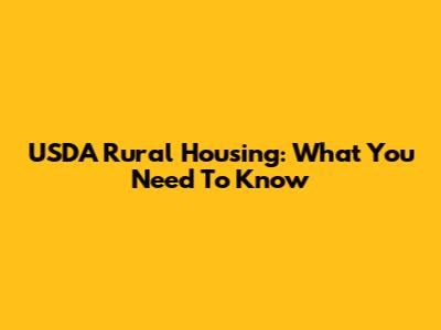 USDA Rural Housing: What You Need To Know
