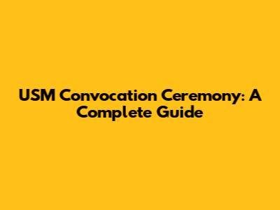 USM Convocation Ceremony: A Complete Guide