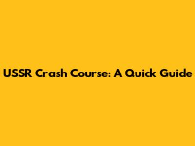 USSR Crash Course: A Quick Guide