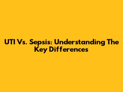 UTI Vs. Sepsis: Understanding The Key Differences