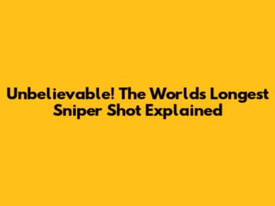 Unbelievable! The World's Longest Sniper Shot Explained