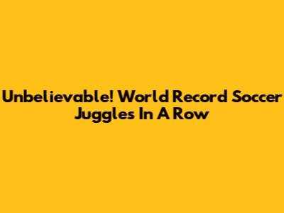 Unbelievable! World Record Soccer Juggles In A Row