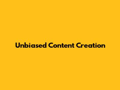 Unbiased Content Creation