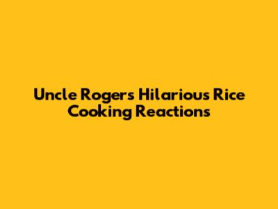 Uncle Roger's Hilarious Rice Cooking Reactions