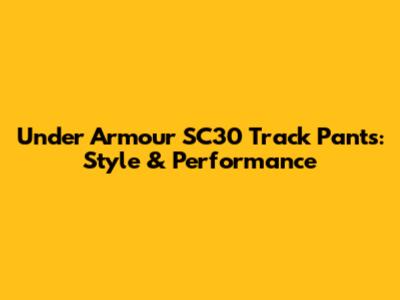 Under Armour SC30 Track Pants: Style & Performance