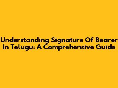 Understanding 'Signature Of Bearer' In Telugu: A Comprehensive Guide