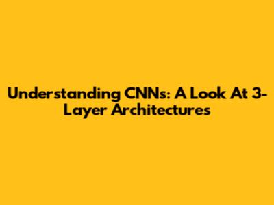 Understanding CNNs: A Look At 3-Layer Architectures