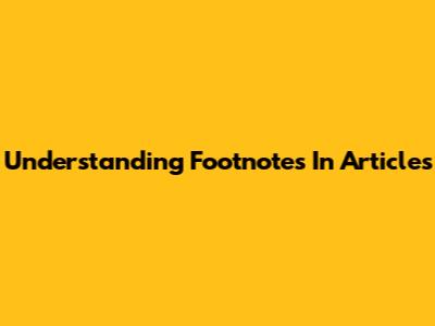 Understanding Footnotes In Articles