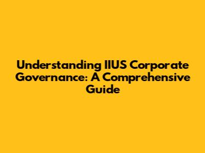 Understanding IIUS Corporate Governance: A Comprehensive Guide