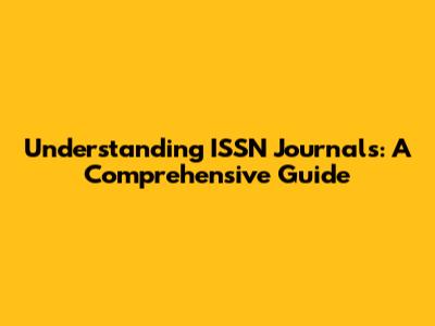 Understanding ISSN Journals: A Comprehensive Guide