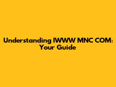 Understanding IWWW MNC COM: Your Guide