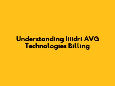 Understanding Iiiidri AVG Technologies Billing