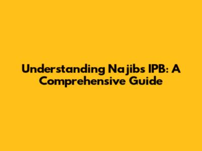 Understanding Najib's IPB: A Comprehensive Guide