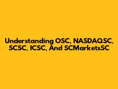 Understanding OSC, NASDAQSC, SCSC, ICSC, And SCMarketsSC