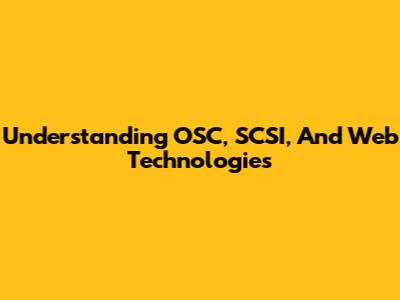 Understanding OSC, SCSI, And Web Technologies