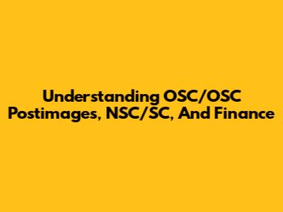 Understanding OSC/OSC Postimages, NSC/SC, And Finance