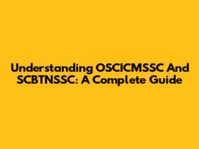 Understanding OSCICMSSC And SCBTNSSC: A Complete Guide
