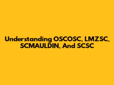 Understanding OSCOSC, LMZSC, SCMAULDIN, And SCSC