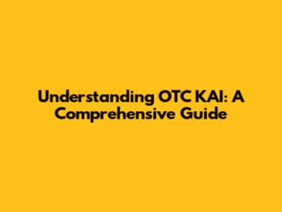 Understanding OTC KAI: A Comprehensive Guide