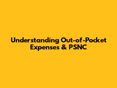 Understanding Out-of-Pocket Expenses & PSNC