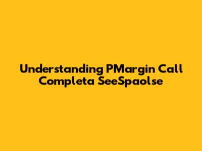 Understanding PMargin Call Completa SeeSpaolse