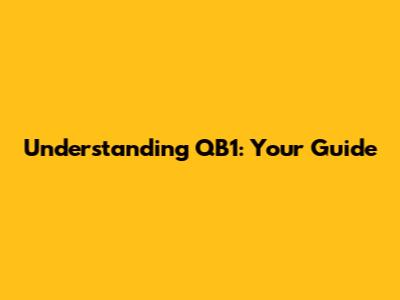 Understanding QB1: Your Guide