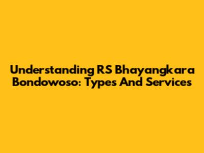 Understanding RS Bhayangkara Bondowoso: Types And Services