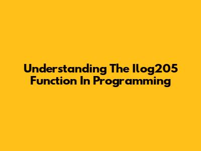 Understanding The Ilog205 Function In Programming