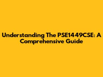 Understanding The PSE1449CSE: A Comprehensive Guide