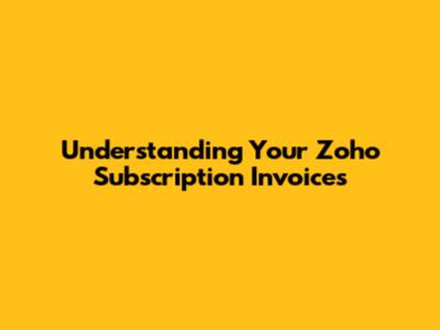 Understanding Your Zoho Subscription Invoices