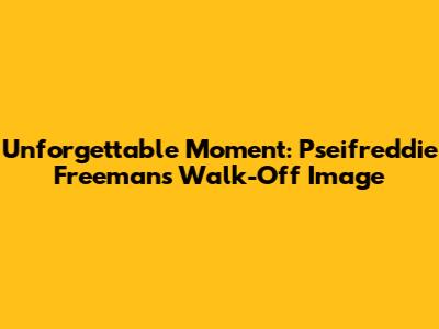 Unforgettable Moment: Pseifreddie Freeman's Walk-Off Image