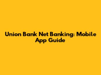 Union Bank Net Banking: Mobile App Guide
