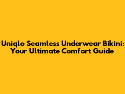 Uniqlo Seamless Underwear Bikini: Your Ultimate Comfort Guide