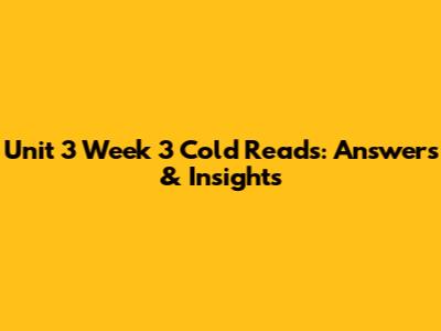 Unit 3 Week 3 Cold Reads: Answers & Insights