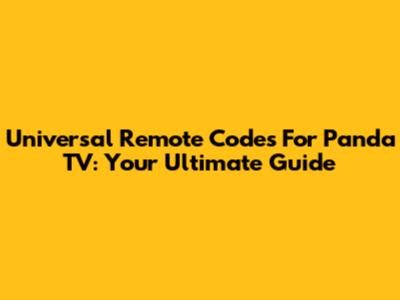 Universal Remote Codes For Panda TV: Your Ultimate Guide