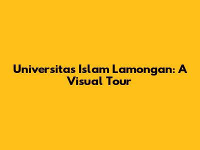 Universitas Islam Lamongan: A Visual Tour