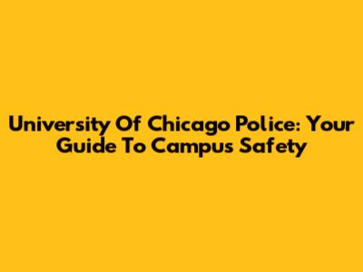 University Of Chicago Police: Your Guide To Campus Safety
