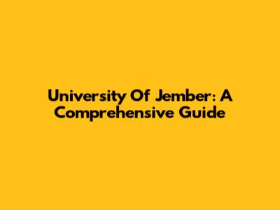 University Of Jember: A Comprehensive Guide
